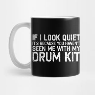 If I Look Quiet You Haven't Seen Me With Drum Drummer Gift Mug